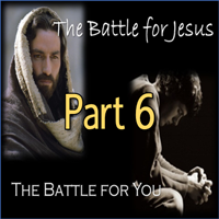 The Battle for Christ...The Battle for You